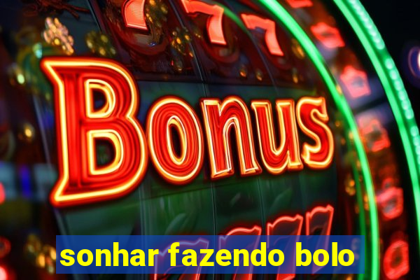 sonhar fazendo bolo